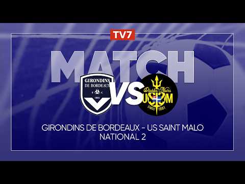 Match : Girondins de Bordeaux / US Saint-Malo | 19ème journée du championnat de N2 - Groupe A - TV7