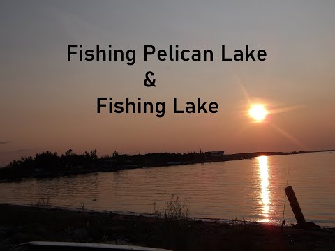 Fishing Pelican Lake &amp; Fishing Lake