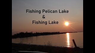 Fishing Pelican Lake &amp; Fishing Lake