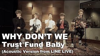 Why Don&#39;t We - Trust Fund Baby (Acoustic Version from LINE LIVE)