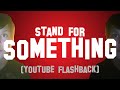 Stand for Something (Youtube Flashback) 
