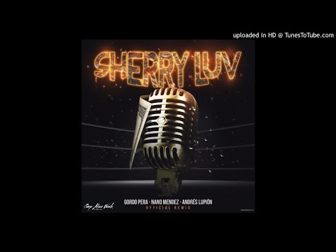 GORDO PERA X NANO MÉNDEZ X ANDRES LUPIÓN - SHERRY LUV (OFFICIAL REMIX)