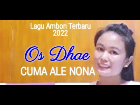 LAGU AMBON TERBARU 2022 // OS DHAE - CUMA ALE NONA // OFFICIAL MUSIC VIDEO