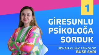 Giresunlu Psikoloğa Sorduk B01 Tanışma - Uzman Klinik Psikolog Buse Sa
