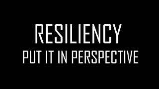Put it in Perspective - Resiliency