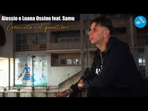 Alessio e, Luana Ossino Ft. Samu - Cresciuto nel quartiere ( Ufficiale 2024 )