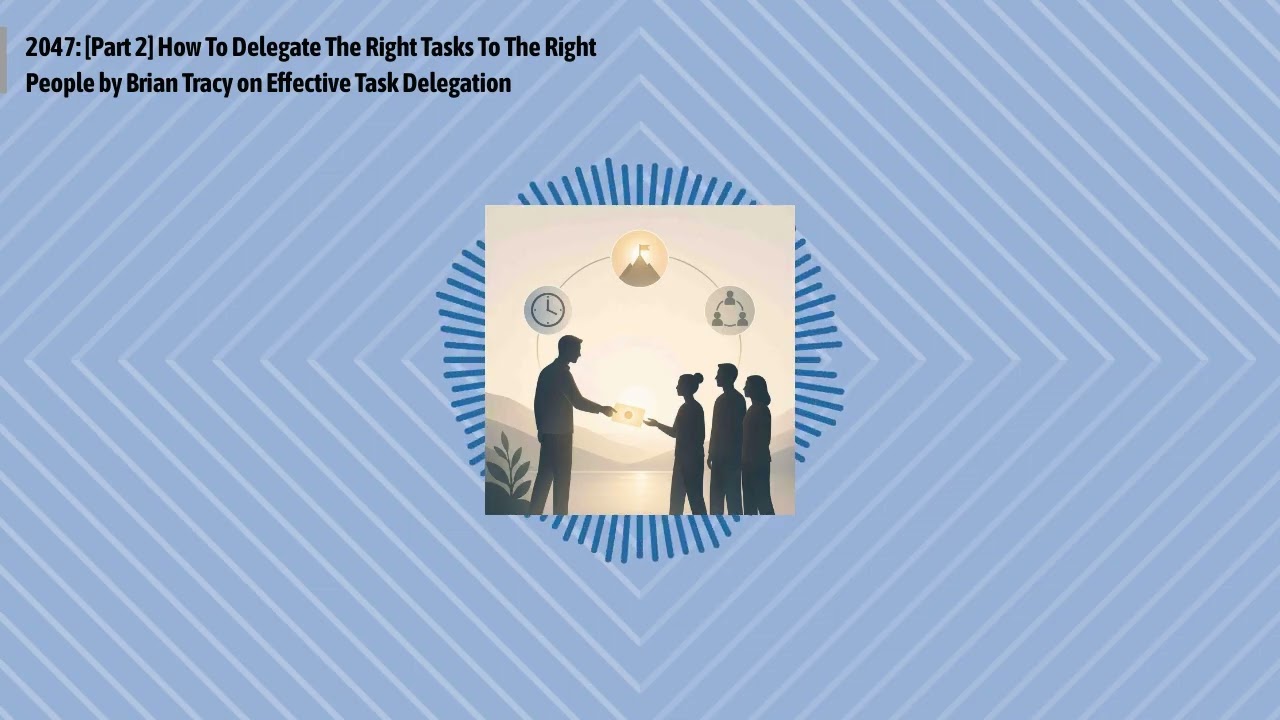 2047: [Part 2] How To Delegate The Right Tasks To The Right People by Brian Tracy on Effective...