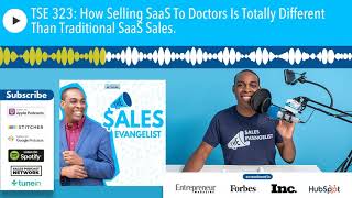 TSE 323: How Selling SaaS To Doctors Is Totally Different Than Traditional SaaS Sales.