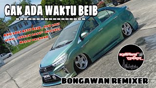 Download lagu BONGAWAN REMIXER - GAK ADA WAKTU BEIB ( DANSA PORTU ) mp3