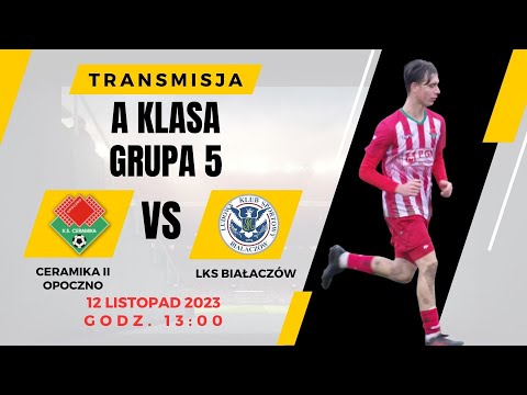 Ceramika II Opoczno - LKS Białaczów - A klasa grupa 5 - 12 kolejka - na żywo