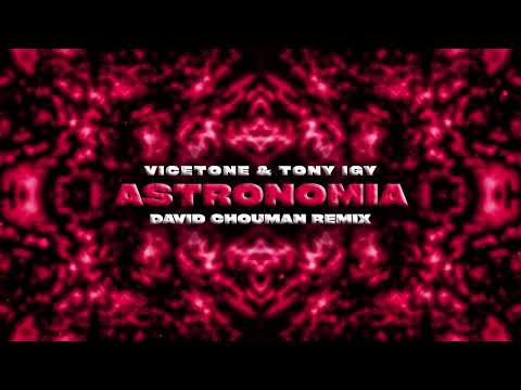 Vicetone & Tony Igy - Astronomia (David Chouman Remix)