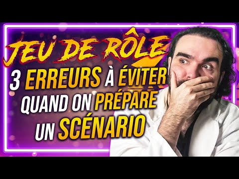 3 ERREURS à ÉVITER quand on PRÉPARE un SCÉNARIO