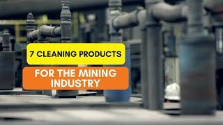 7 Cleaning Products for the Mining Industry