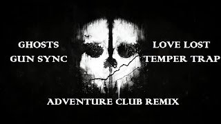 Ghosts Gun Sync - Love Lost - Temper Trap (Adventure Club remix)