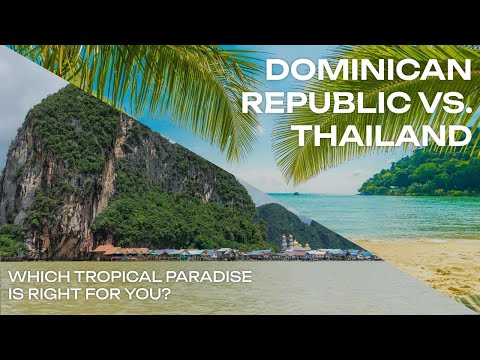 Dominican Republic vs. Thailand: Which Tropical Paradise is Right for You?