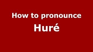 How to pronounce Huré