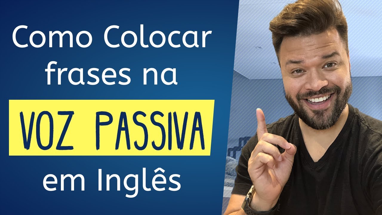 Saiba Como Colocar Frases na VOZ PASSIVA (Passive Voice) em Inglês