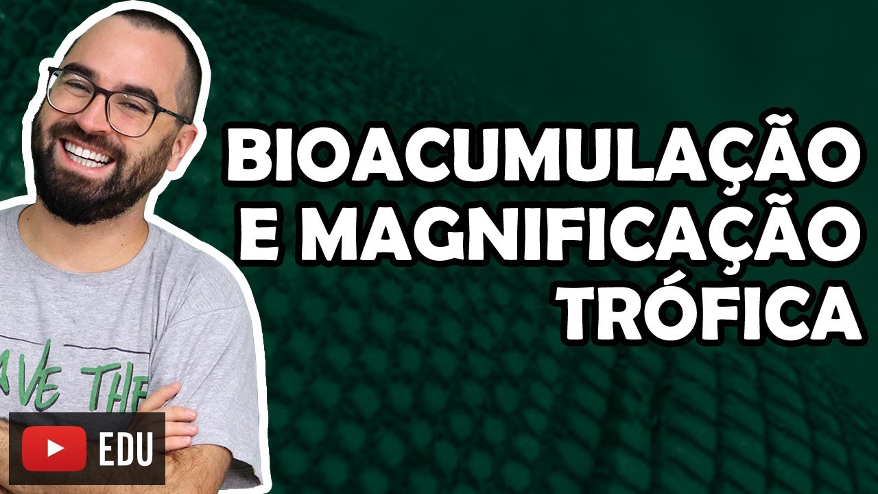 Bioacumulação e magnificação trófica - Aula 17 - Módulo VIII: Ecologia | Prof. Gui