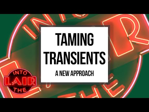 Taming Transients (A New Approach) - Into The Lair #222