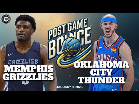 Post Game Bounce: Memphis Grizzlies vs Oklahoma City Thunder