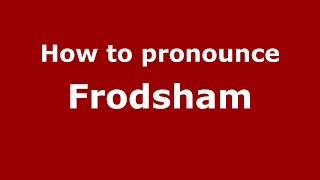 How to pronounce Frodsham