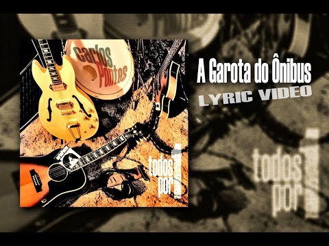 A Garota do Ônibus (CarlosPontes) - Lyric Video - faixa do álbum TODOS POR 1