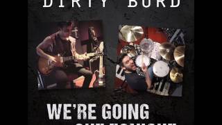 Dirty Burd - We&#39;re Going Out Tonight