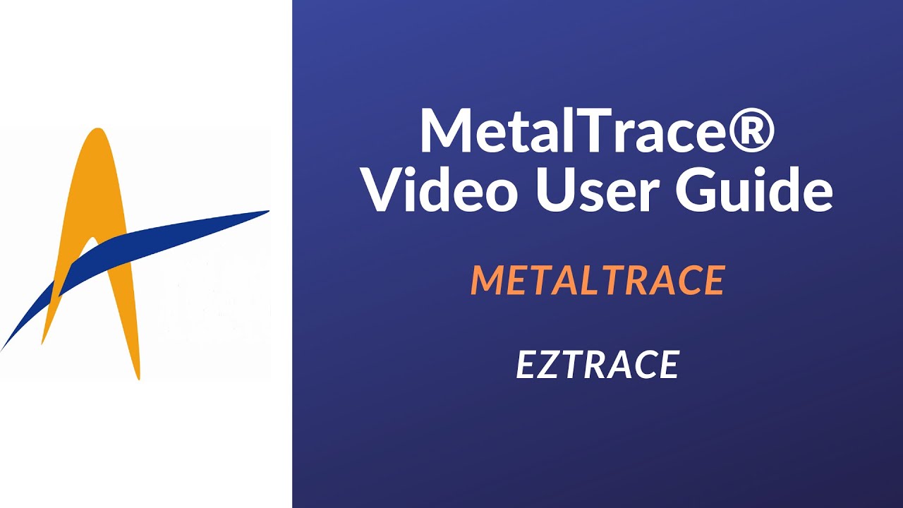 MetalTrace® Video User Guide - EZTrace & Customer Access
