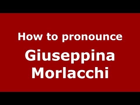 How to pronounce Giuseppina Morlacchi (Italian/Italy)  - PronounceNames.com