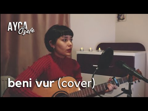 Beni Vur - Ayça Özefe Cover