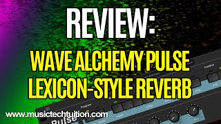 Video thumbnail for Review: Wave Alchemy Pulse Lexicon-Style Digital Reverb by musictechtuition