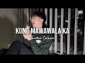 Kung Mawawala Ka - Ogie Alcasid | Justine Calucin (cover)