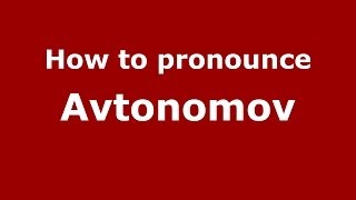 How to pronounce Avtonomov