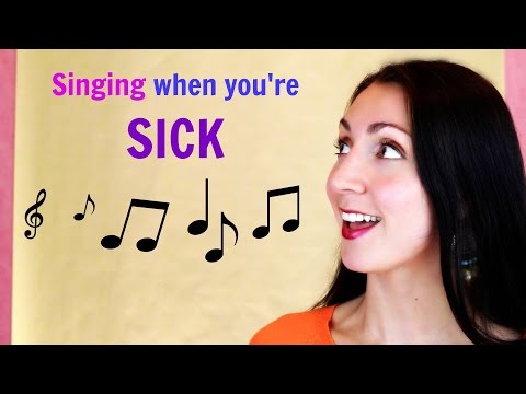 Singing when you're ILL: What to do?