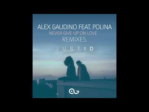 Alex Gaudino feat. Polina - Never Give Up On Love (Justid Remix)