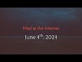 Mad at the Internet (June 4th, 2024)