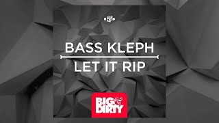Bass Kleph - Let It Rip (Protocol Radio Cut) [Big & Dirty Recordings]