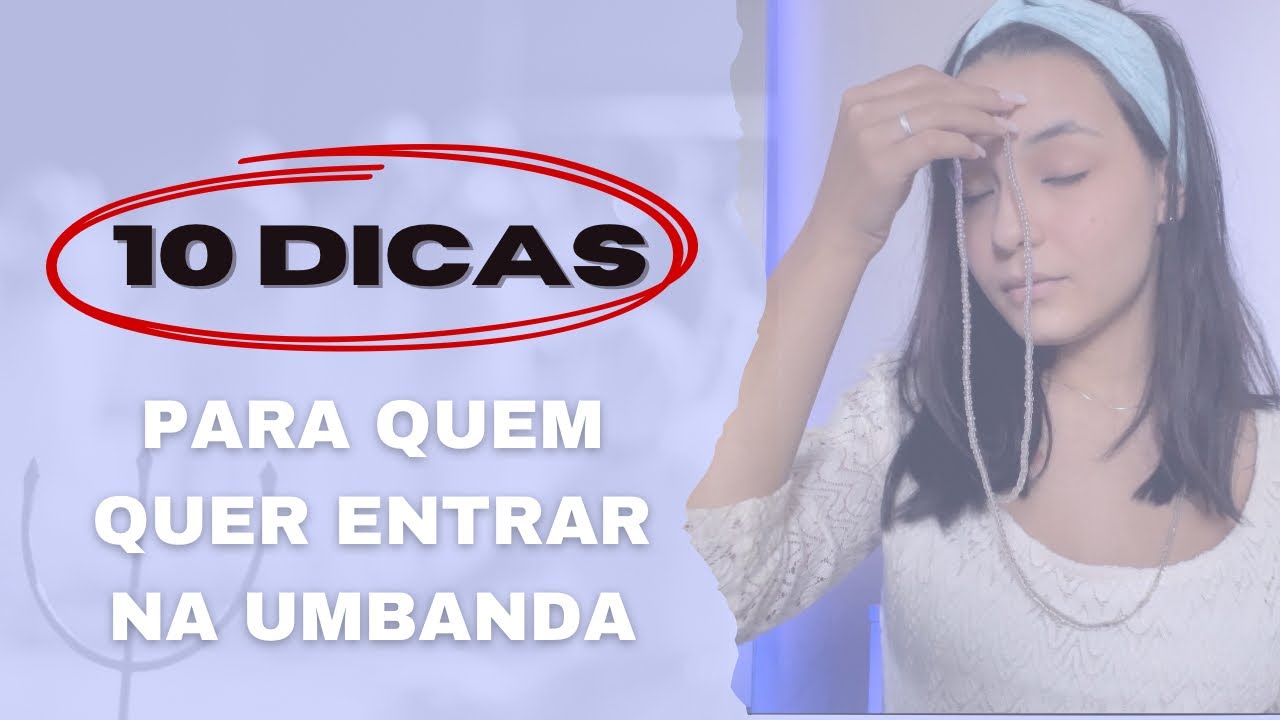 10 DICAS PARA QUEM QUER ENTRAR NA UMBANDA