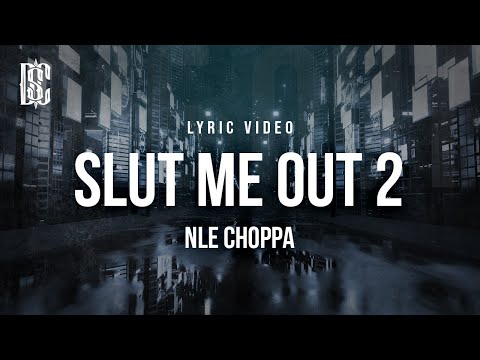 NLE Choppa - SLUT ME OUT 2 | Lyrics