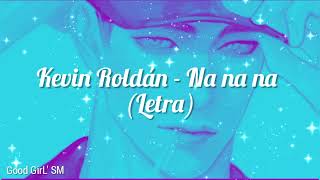 Kevin Roldán - Na, na, na (Letra)