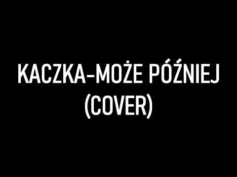 kaczka-może później (cover)