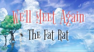 We&#39;ll Meet Again(The Fat Rat &amp; Laura Brehm)