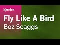 Fly Like A Bird - Boz Scaggs | Karaoke Version | KaraFun