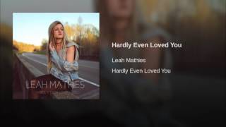 Hardly Even Loved You
