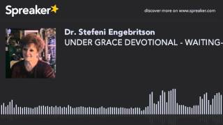 UNDER GRACE DEVOTIONAL - WAITING-HOPE-PATIENCE