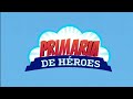 Primaria De Héroes Intro En Español Latino HD