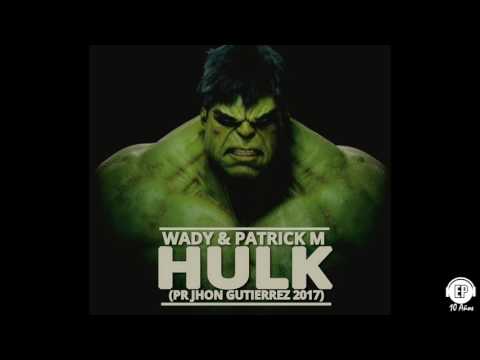 Dj Wady & Patrick M - Hulk (Personal remake Jhon Gutierrez 2017)