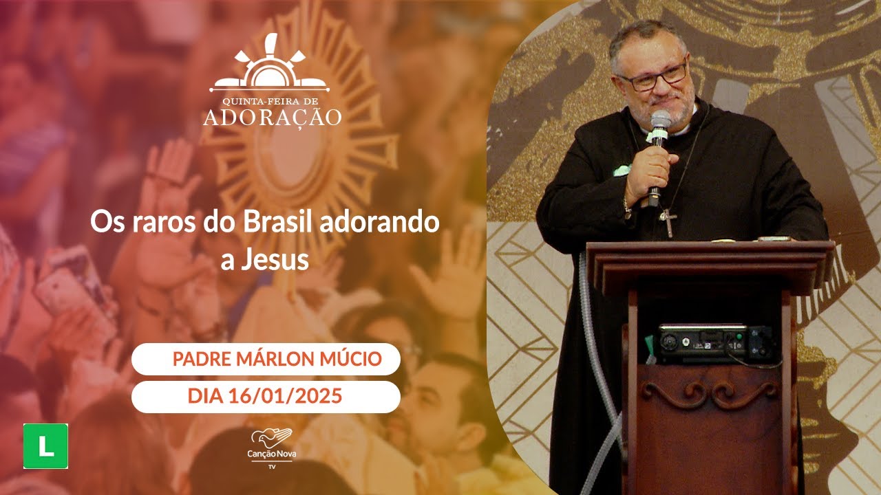 “Os raros do Brasil adorando a Jesus” - Padre Márlon Múcio (16/01/2025)