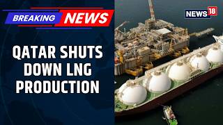 QatarEnergy Halts LNG Production After Military Attacks on Facilities | Major Global Energy Impact