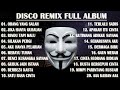 DISCO REMIX FULL ALBUM Tanpa Iklan KU SUDAH MENCOBA TUK BERIKAN BUNGA ORANG YANG SALAH REMIX